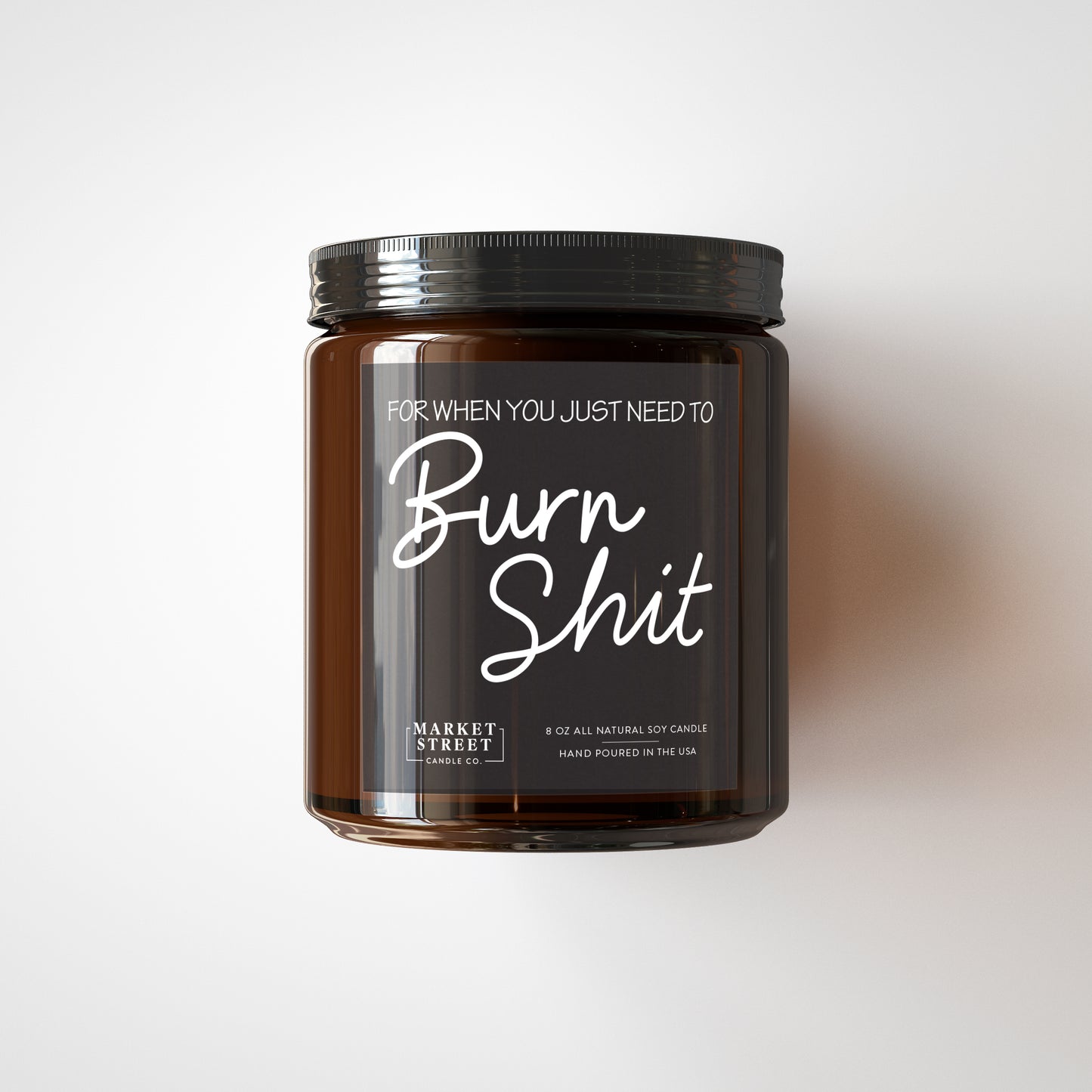 For When You Just Need To Burn Sh*t