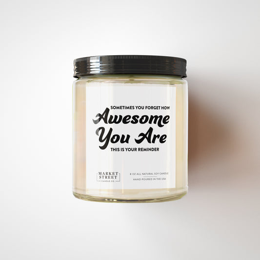 Sometimes You Forget How Awesome You Are - 8oz. Candle